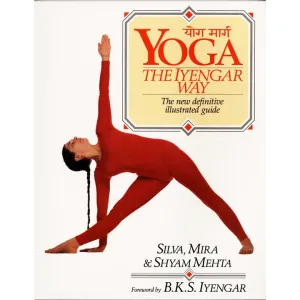 Yoga The Iyengar Way by Silva Mira & Shyam Mehta